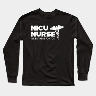 NICU Nurse - I'll be there for you Long Sleeve T-Shirt